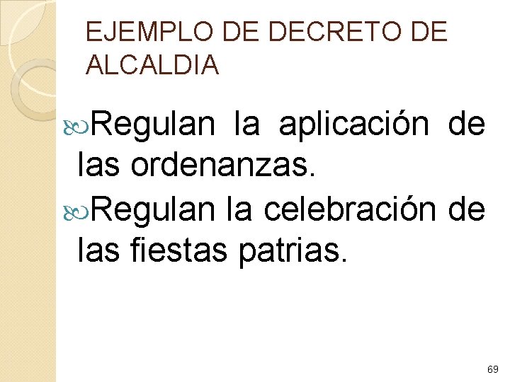 EJEMPLO DE DECRETO DE ALCALDIA Regulan la aplicación de las ordenanzas. Regulan la celebración