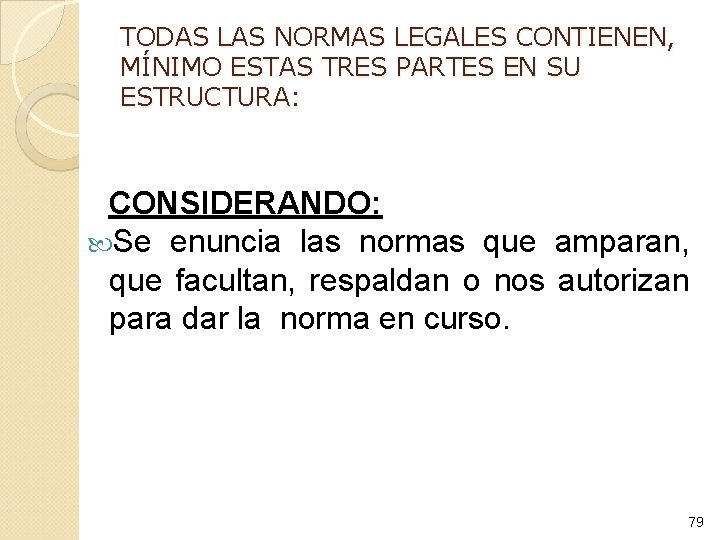 TODAS LAS NORMAS LEGALES CONTIENEN, MÍNIMO ESTAS TRES PARTES EN SU ESTRUCTURA: CONSIDERANDO: Se