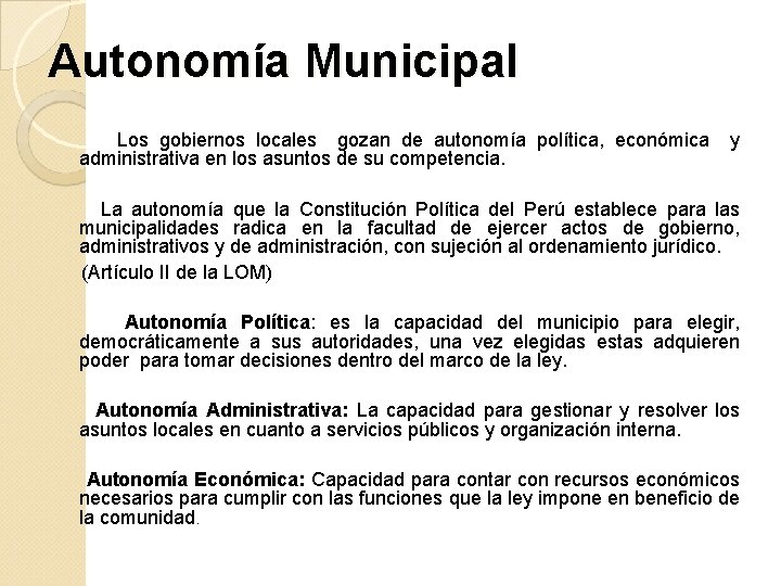 Autonomía Municipal Los gobiernos locales gozan de autonomía política, económica y administrativa en los