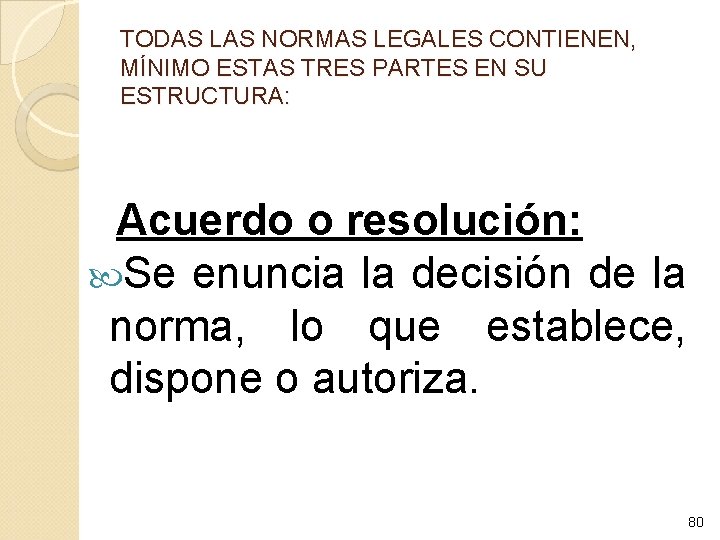 TODAS LAS NORMAS LEGALES CONTIENEN, MÍNIMO ESTAS TRES PARTES EN SU ESTRUCTURA: Acuerdo o