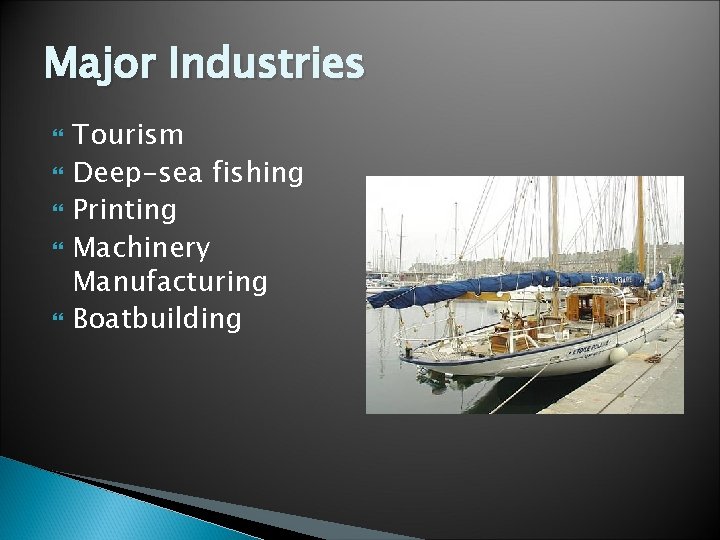 Major Industries Tourism Deep-sea fishing Printing Machinery Manufacturing Boatbuilding 