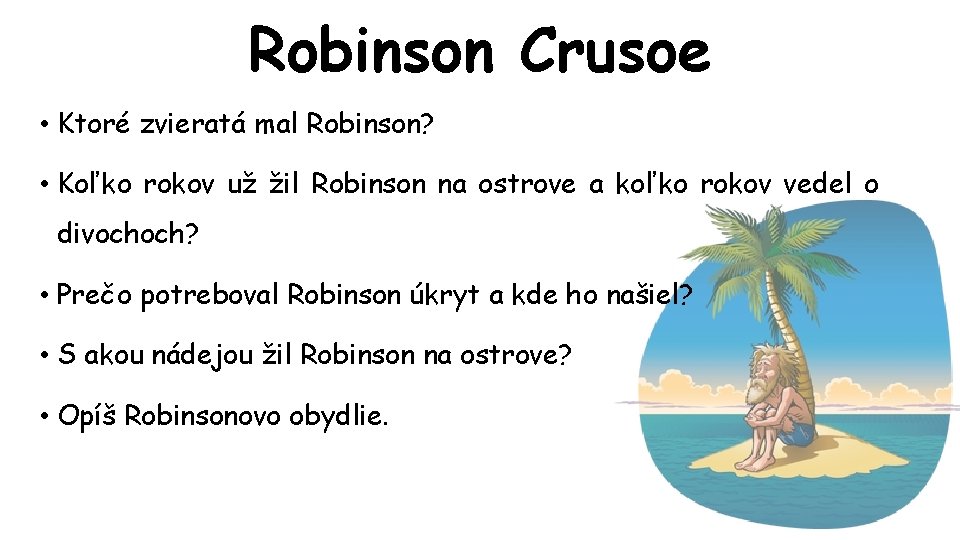 Robinson Crusoe • Ktoré zvieratá mal Robinson? • Koľko rokov už žil Robinson na