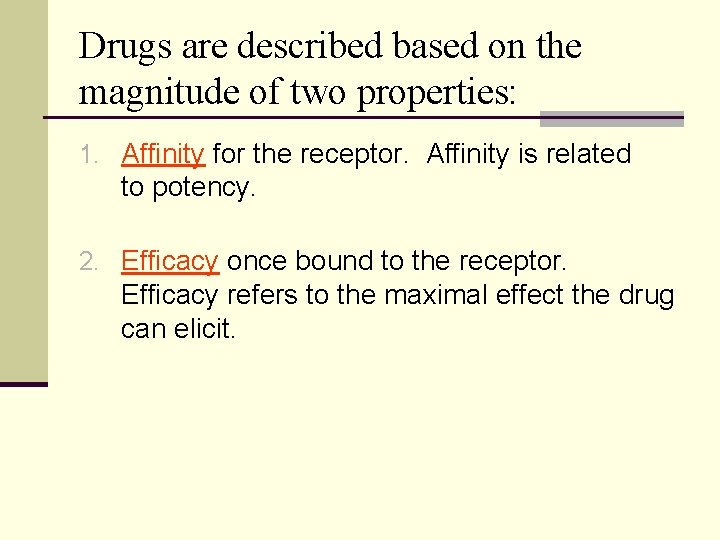 Drugs are described based on the magnitude of two properties: 1. Affinity for the