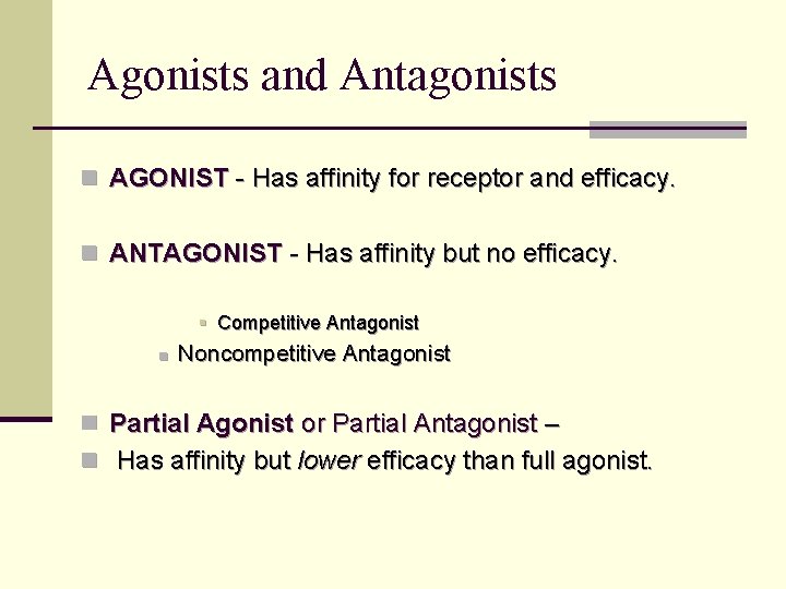 Agonists and Antagonists n AGONIST - Has affinity for receptor and efficacy. n ANTAGONIST