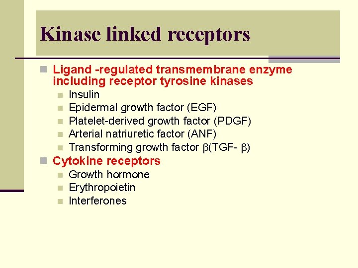 Kinase linked receptors n Ligand -regulated transmembrane enzyme including receptor tyrosine kinases n n