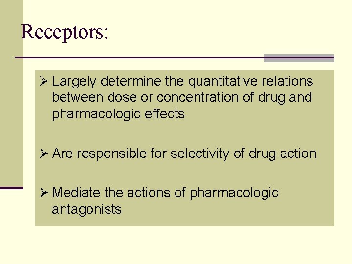 Receptors: Ø Largely determine the quantitative relations between dose or concentration of drug and