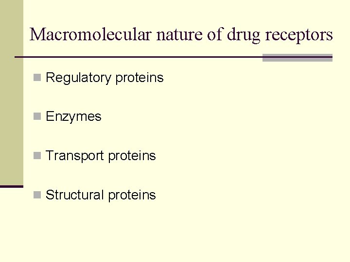 Macromolecular nature of drug receptors n Regulatory proteins n Enzymes n Transport proteins n