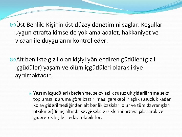  Üst Benlik: Kişinin üst düzey denetimini sağlar. Koşullar uygun etrafta kimse de yok