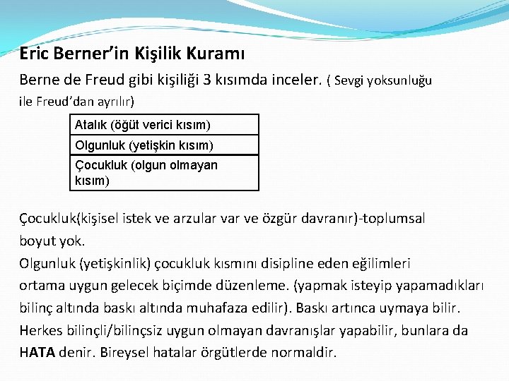 Eric Berner’in Kişilik Kuramı Berne de Freud gibi kişiliği 3 kısımda inceler. ( Sevgi