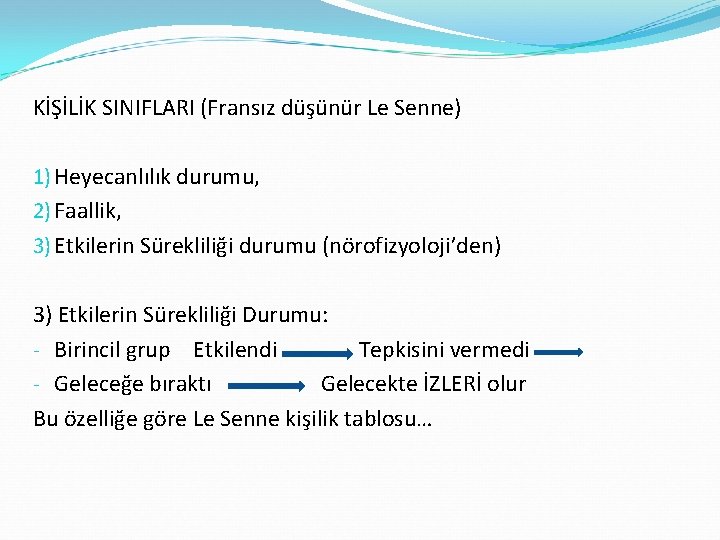 KİŞİLİK SINIFLARI (Fransız düşünür Le Senne) 1) Heyecanlılık durumu, 2) Faallik, 3) Etkilerin Sürekliliği