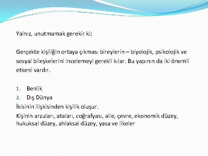 Yalnız, unutmamak gerekir ki; Gerçekte kişiliğin ortaya çıkması bireylerin – biyolojik, psikolojik ve sosyal