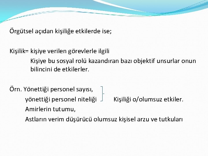 Örgütsel açıdan kişiliğe etkilerde ise; Kişilik= kişiye verilen görevlerle ilgili Kişiye bu sosyal rolü