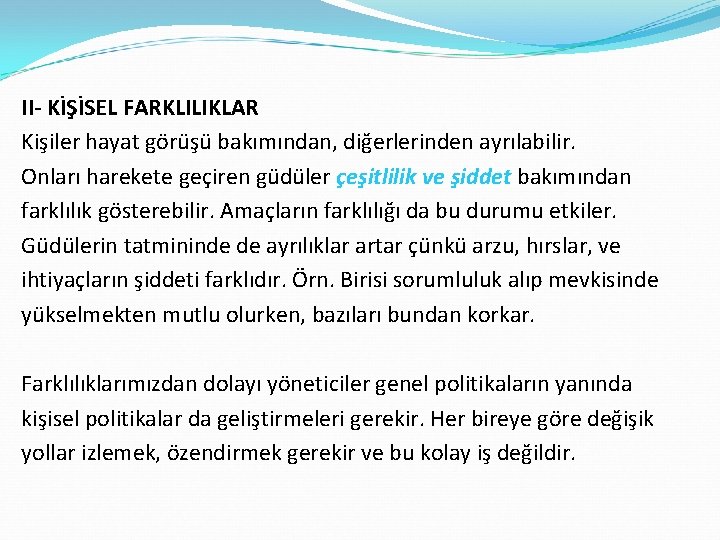 II- KİŞİSEL FARKLILIKLAR Kişiler hayat görüşü bakımından, diğerlerinden ayrılabilir. Onları harekete geçiren güdüler çeşitlilik