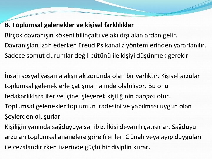 B. Toplumsal gelenekler ve kişisel farklılıklar Birçok davranışın kökeni bilinçaltı ve akıldışı alanlardan gelir.