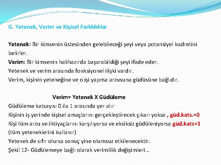 G. Yetenek, Verim ve Kişisel Farklılıklar Yetenek: Bir kimsenin üstesinden gelebileceği şeyi veya potansiyel