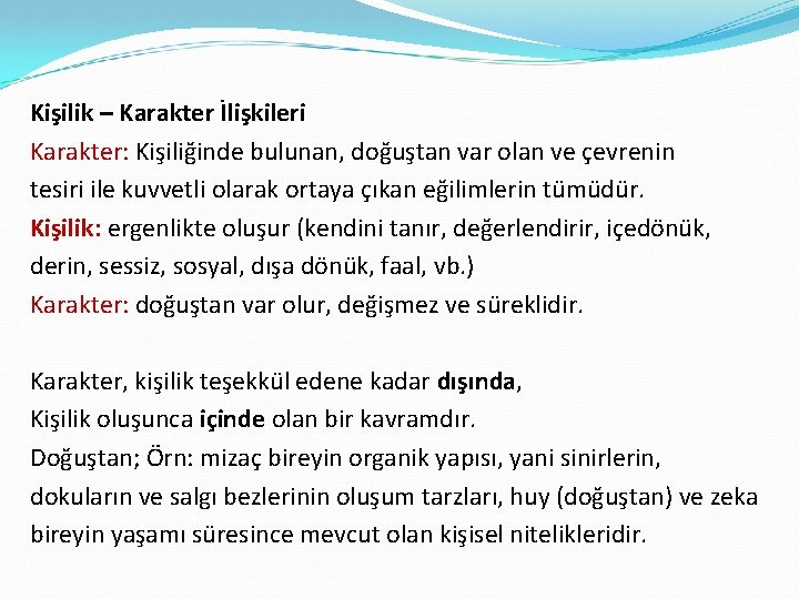 Kişilik – Karakter İlişkileri Karakter: Kişiliğinde bulunan, doğuştan var olan ve çevrenin tesiri ile