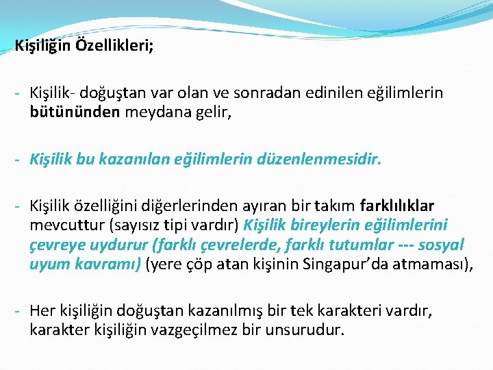 Kişiliğin Özellikleri; - Kişilik- doğuştan var olan ve sonradan edinilen eğilimlerin bütününden meydana gelir,