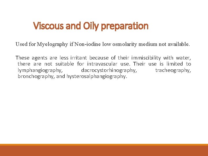 Viscous and Oily preparation Used for Myelography if Non-iodine low osmolarity medium not available.