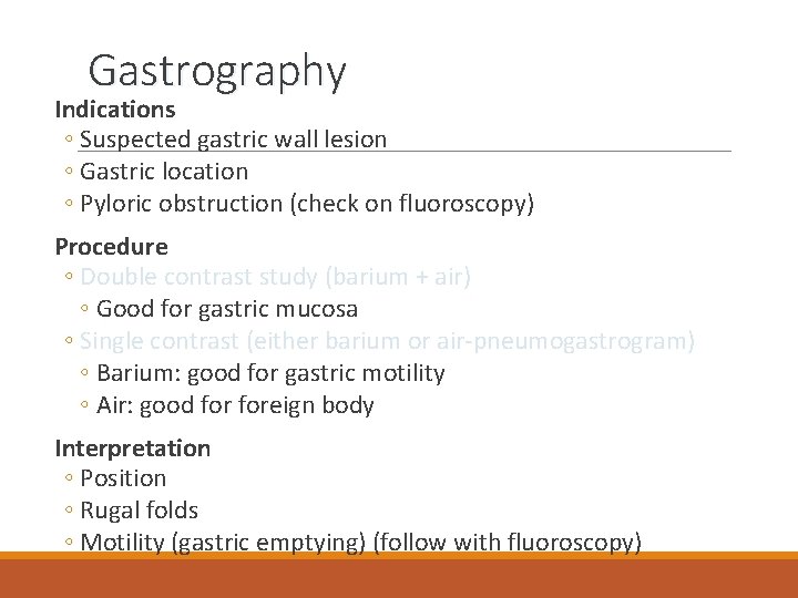 Gastrography Indications ◦ Suspected gastric wall lesion ◦ Gastric location ◦ Pyloric obstruction (check