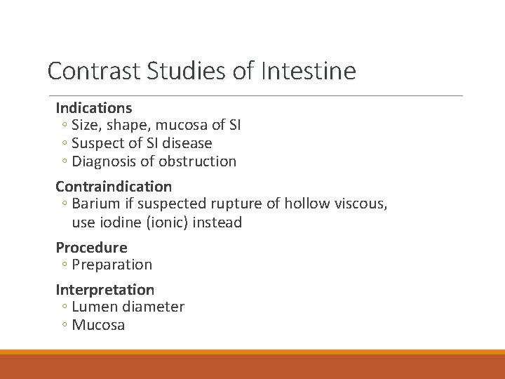 Contrast Studies of Intestine Indications ◦ Size, shape, mucosa of SI ◦ Suspect of