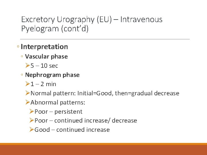 Excretory Urography (EU) – Intravenous Pyelogram (cont’d) ◦ Interpretation ◦ Vascular phase Ø 5