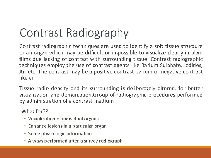 Contrast Radiography Contrast radiographic techniques are used to identify a soft tissue structure or