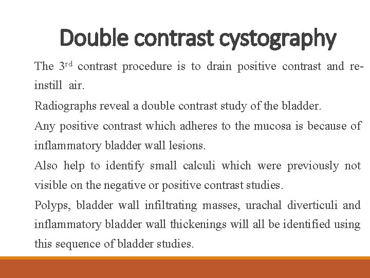 Double contrast cystography The 3 rd contrast procedure is to drain positive contrast and