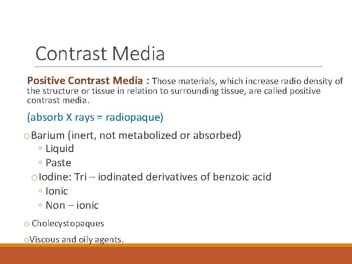 Contrast Media Positive Contrast Media : Those materials, which increase radio density of the