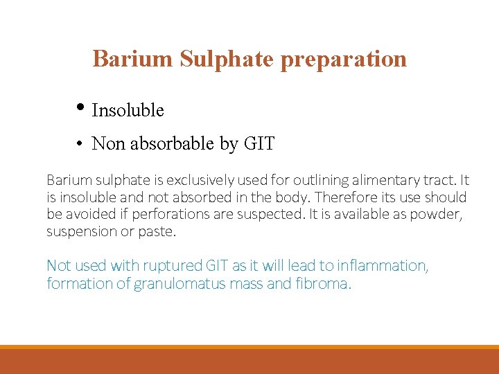 Barium Sulphate preparation • Insoluble • Non absorbable by GIT Barium sulphate is exclusively