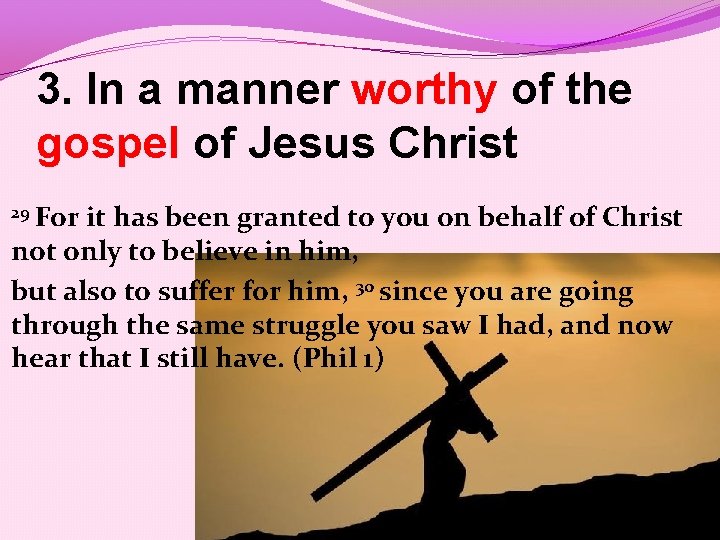 3. In a manner worthy of the gospel of Jesus Christ 29 For it