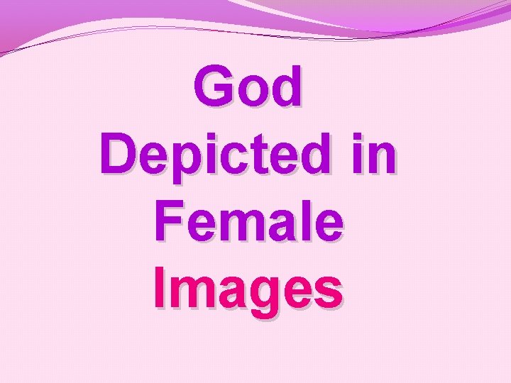 God Depicted in Female Images 
