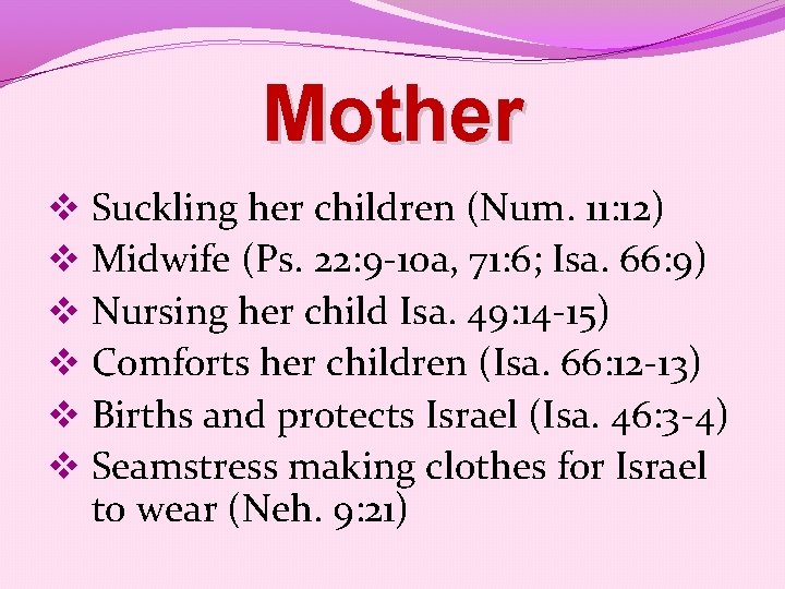 Mother v Suckling her children (Num. 11: 12) v Midwife (Ps. 22: 9 -10