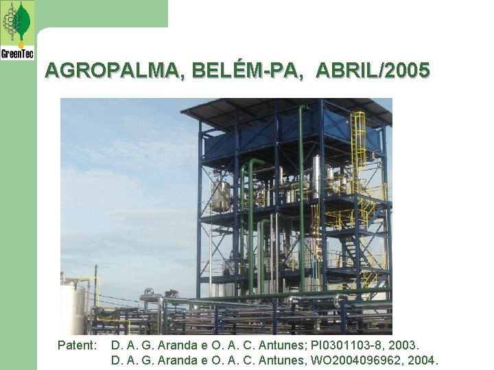 AGROPALMA, BELÉM-PA, ABRIL/2005 Patent: D. A. G. Aranda e O. A. C. Antunes; PI