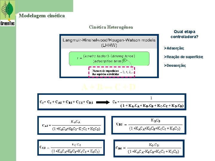 * Modelagem cinética Cinética Heterogênea Qual etapa controladora? ØAdsorção; ØReação de superfície; ØDessorção; A+B↔C+D