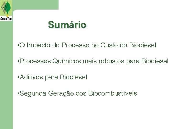 Sumário • O Impacto do Processo no Custo do Biodiesel • Processos Químicos mais