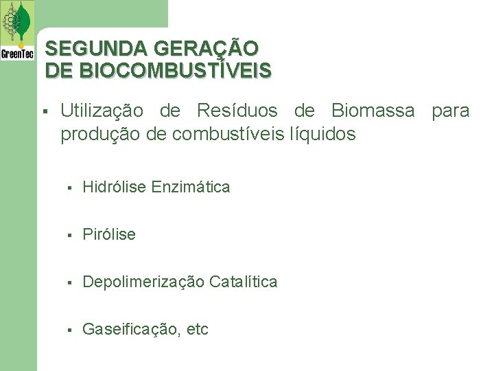 SEGUNDA GERAÇÃO DE BIOCOMBUSTÍVEIS § Utilização de Resíduos de Biomassa para produção de combustíveis