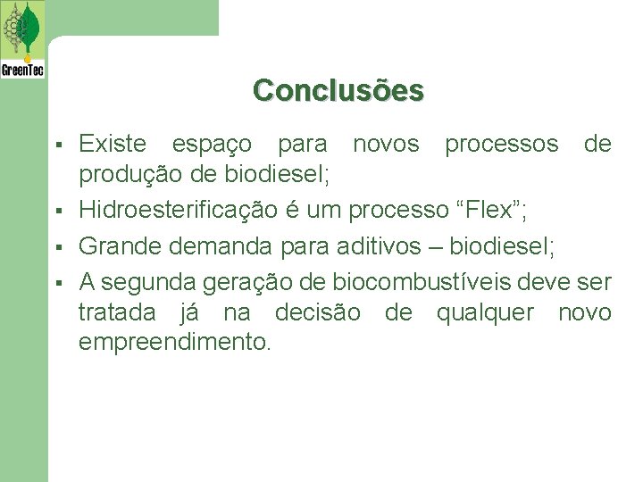 Conclusões § § Existe espaço para novos processos de produção de biodiesel; Hidroesterificação é