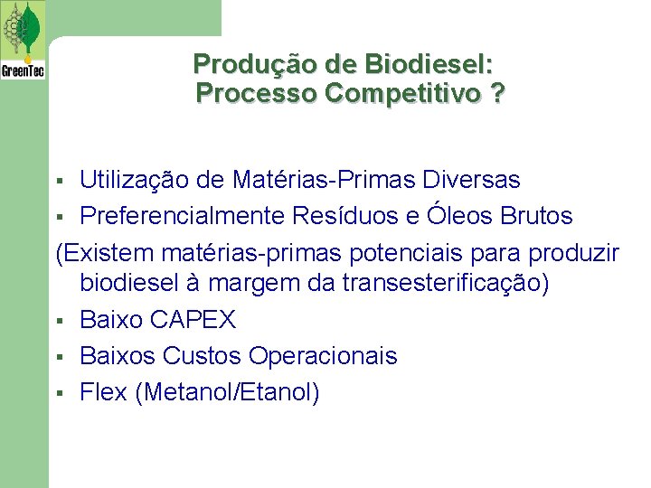 Produção de Biodiesel: Processo Competitivo ? Utilização de Matérias-Primas Diversas § Preferencialmente Resíduos e