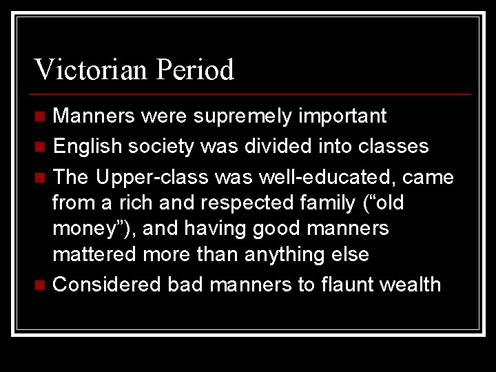 Victorian Period Manners were supremely important n English society was divided into classes n