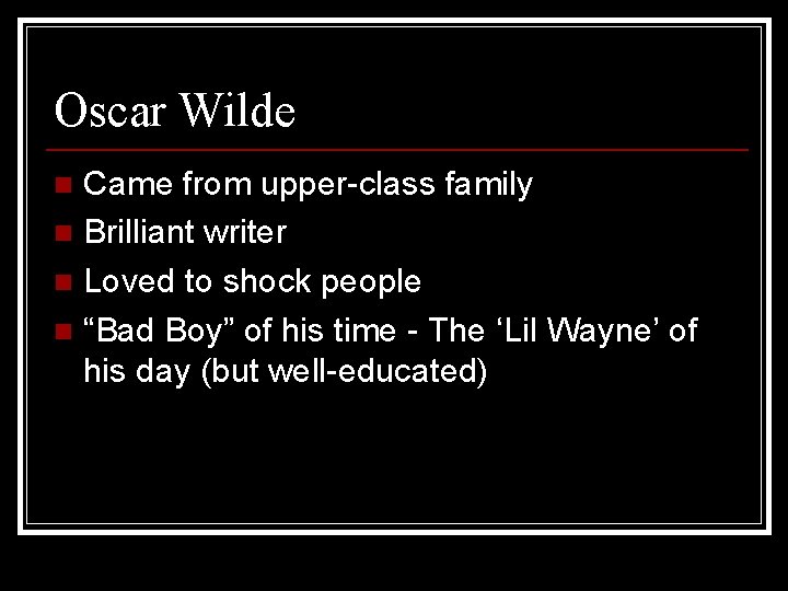 Oscar Wilde Came from upper-class family n Brilliant writer n Loved to shock people