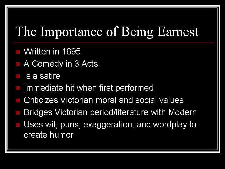 The Importance of Being Earnest n n n n Written in 1895 A Comedy