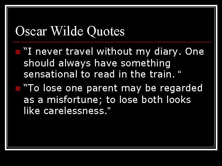 Oscar Wilde Quotes “I never travel without my diary. One should always have something