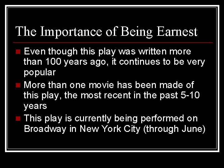 The Importance of Being Earnest Even though this play was written more than 100