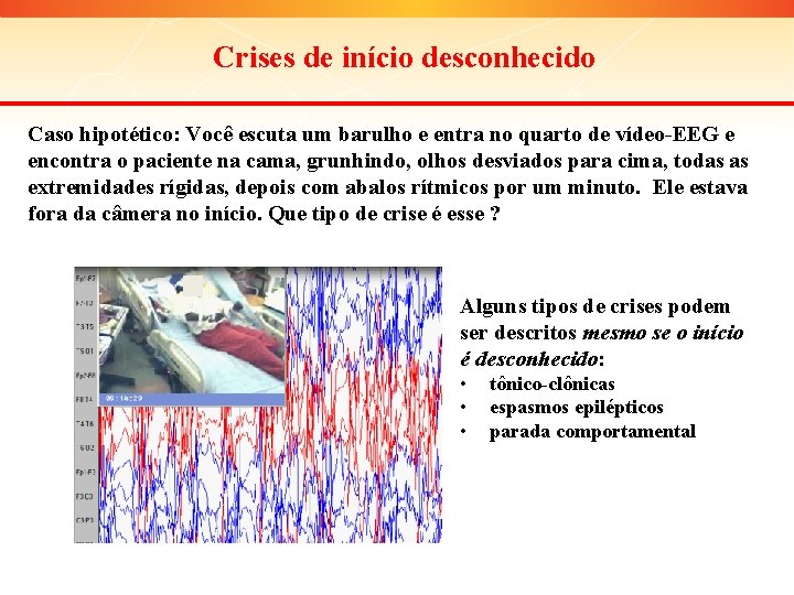 Crises de início desconhecido Caso hipotético: Você escuta um barulho e entra no quarto