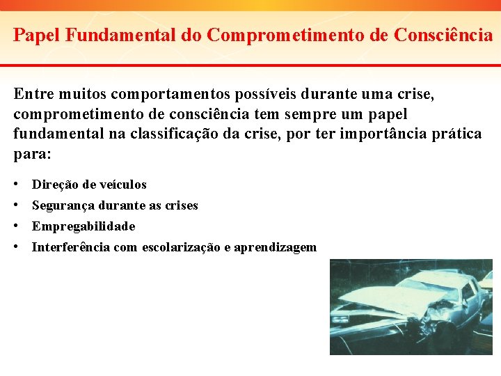 Papel Fundamental do Comprometimento de Consciência Entre muitos comportamentos possíveis durante uma crise, comprometimento