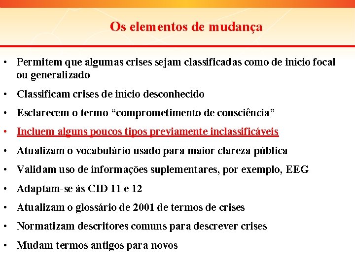 Os elementos de mudança • Permitem que algumas crises sejam classificadas como de início