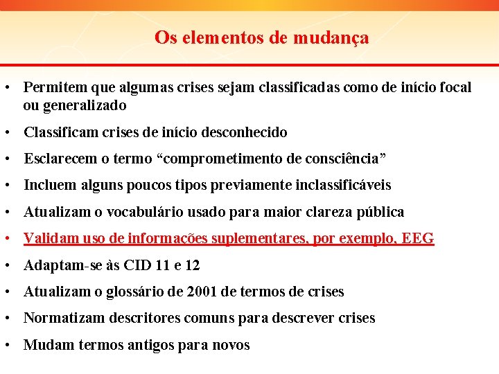 Os elementos de mudança • Permitem que algumas crises sejam classificadas como de início