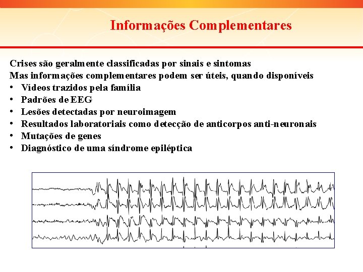 Informações Complementares Crises são geralmente classificadas por sinais e sintomas Mas informações complementares podem