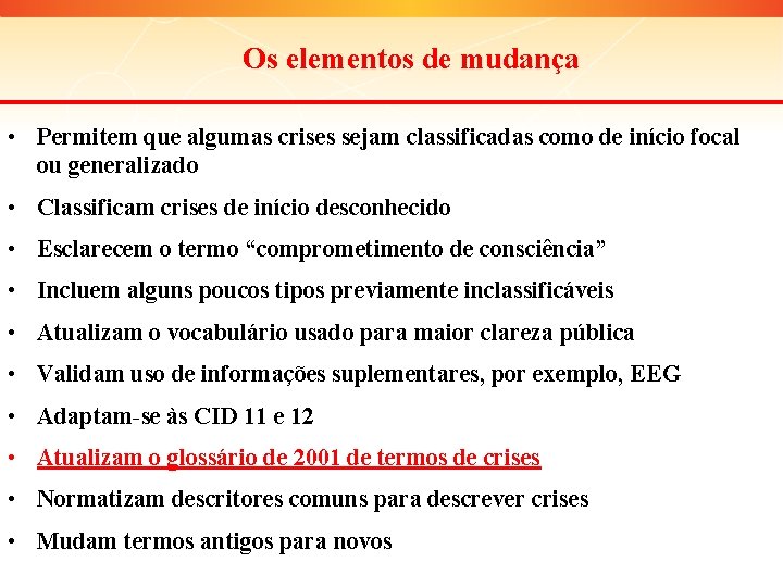 Os elementos de mudança • Permitem que algumas crises sejam classificadas como de início