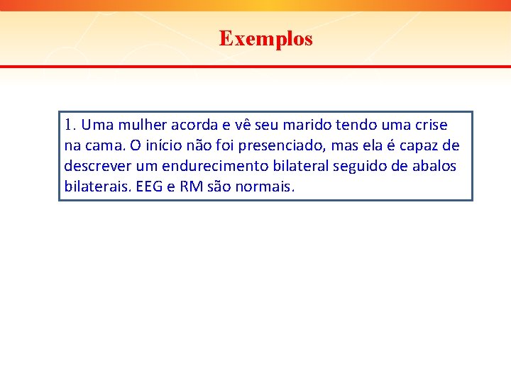 Exemplos 1. Uma mulher acorda e vê seu marido tendo uma crise na cama.